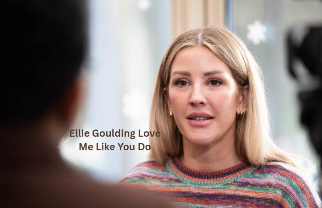 Ellie Goulding Love Me Like You Do